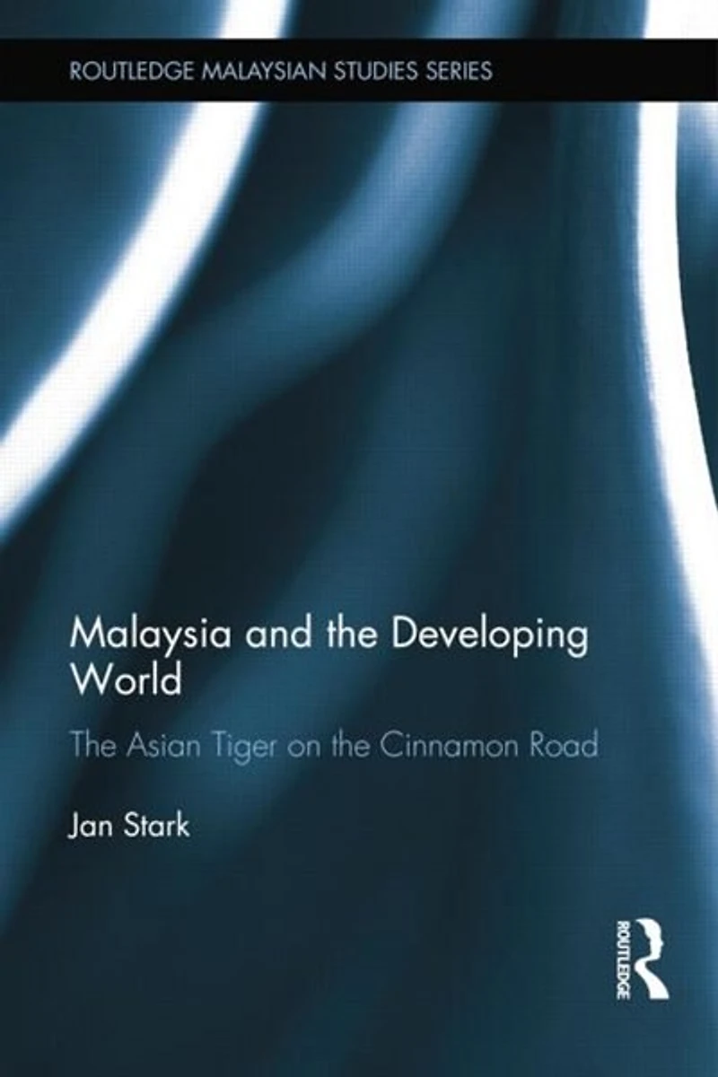 Malaysia and the Developing World: Asian Tiger on Cinnamon Road