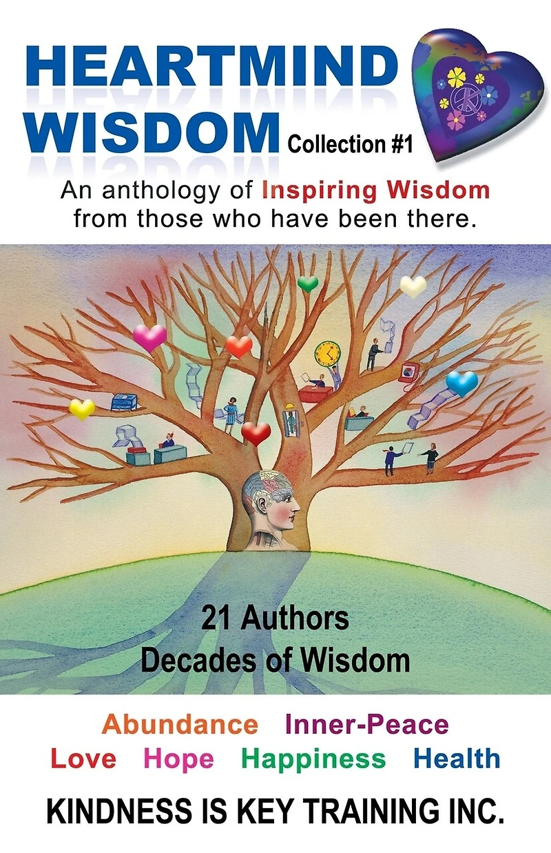 Heartmind Wisdom Collection #1: An Anthology Of Inspiring From Those Who Have Been There.