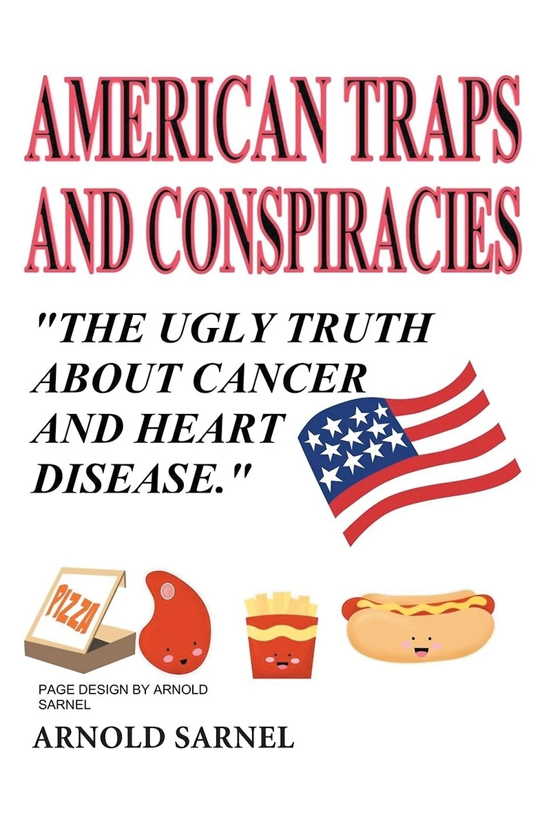 American Traps and Conspiracies: The Ugly Truth About Cancer Heart Disease