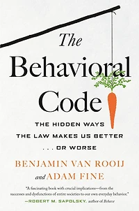 The Behavioral Code: The Hidden Ways the Law Makes Us Better . or Worse