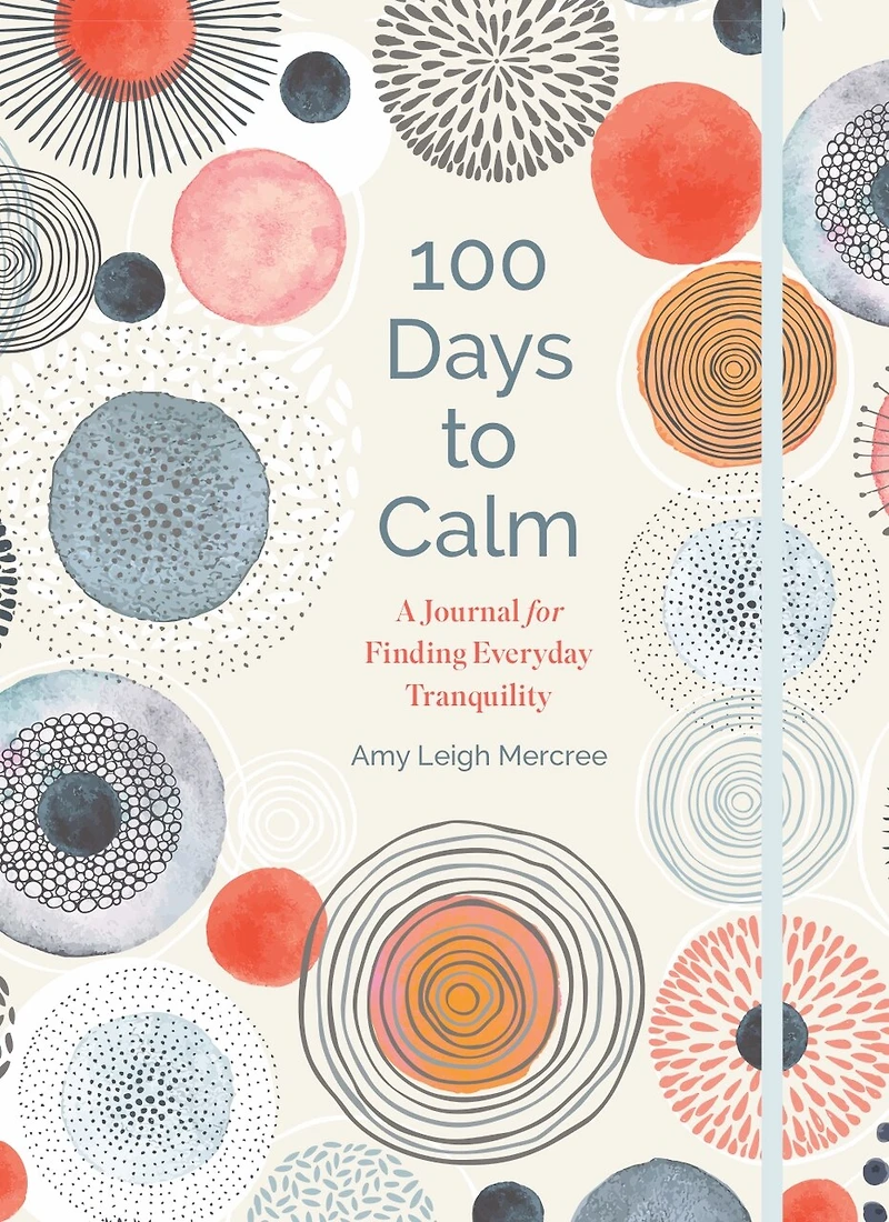 100 Days To Calm: A Journal For Finding Everyday Tranquility