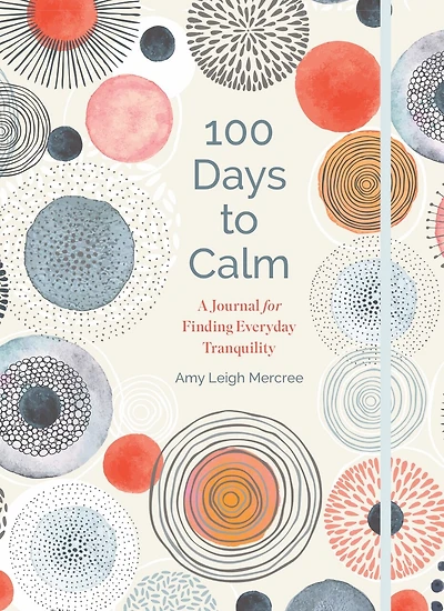 100 Days To Calm: A Journal For Finding Everyday Tranquility
