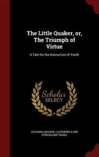 the Little Quaker, or Triumph of Virtue: A Tale for Instruction Youth (Classic Reprint)