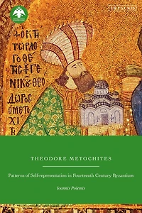 Theodore Metochites: Patterns of Self-Representation Fourteenth-Century Byzantium