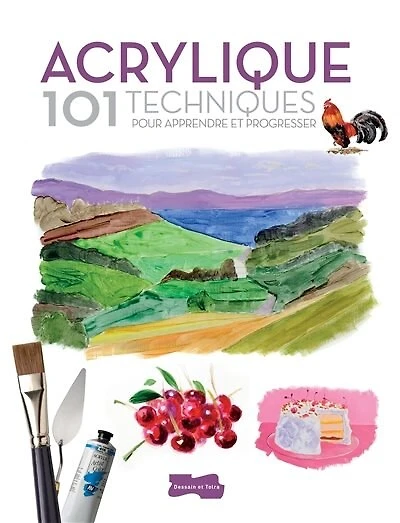 Acrylique: 101 techniques pour apprendre et progresser