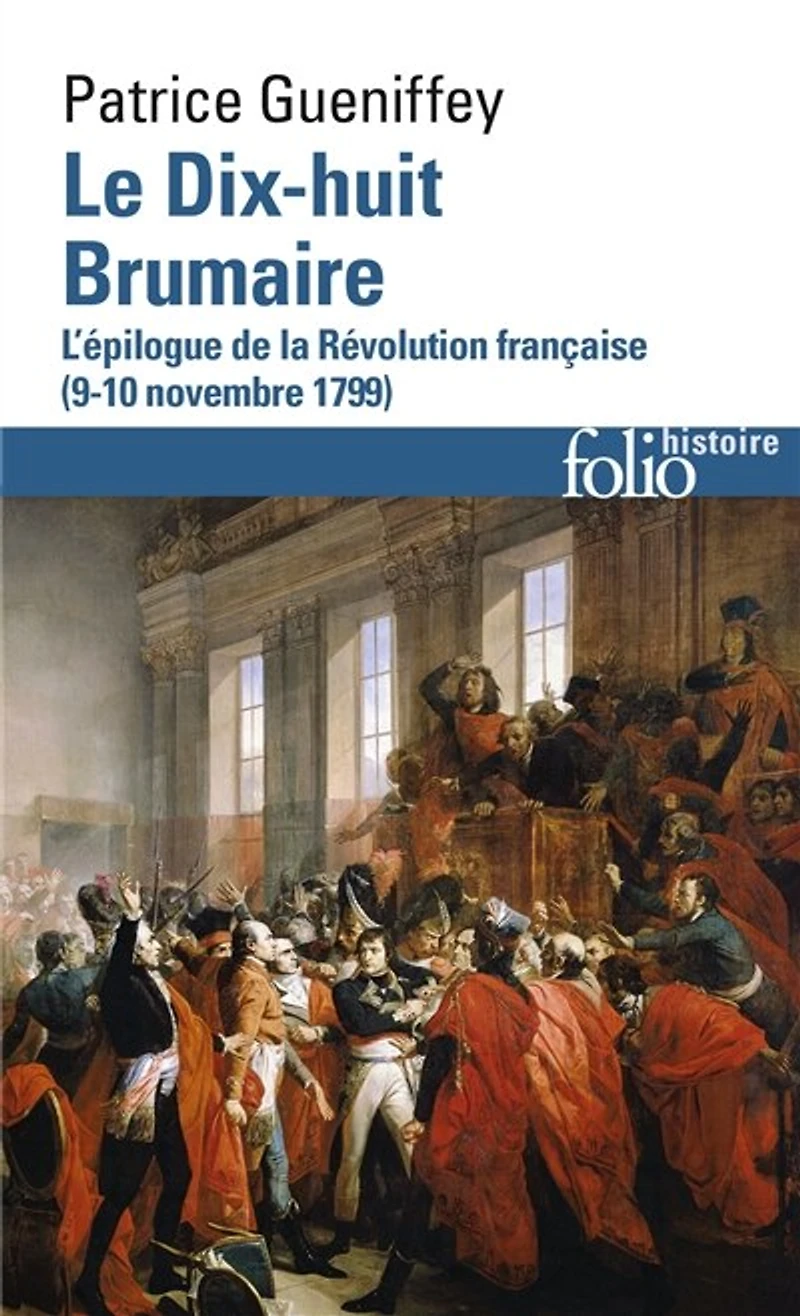 Le dix-huit brumaire: l'épilogue de la Révolution française, 9-10 novembre 1799