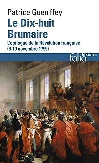 Le dix-huit brumaire: l'épilogue de la Révolution française, 9-10 novembre 1799