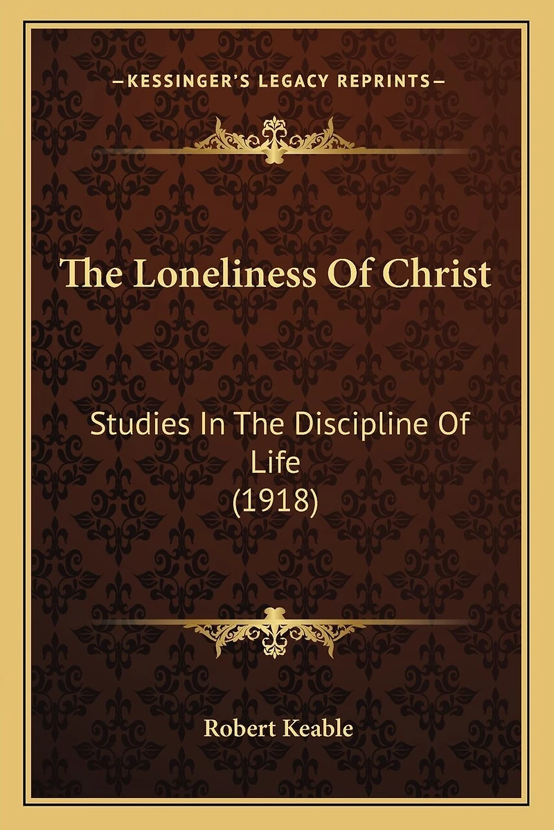 The Loneliness Of Christ: Studies In The Discipline Of Life (1918)