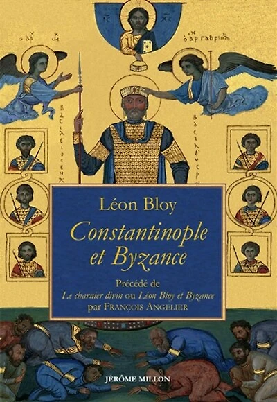 Constantinople et Byzance: 1917 ; Le charnier divin ou Léon Bloy et Byzance