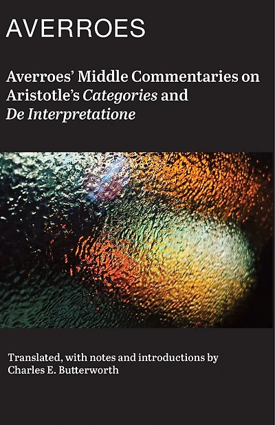 Averroes' Middle Commentaries On Aristotles Categories And De Interpretatione