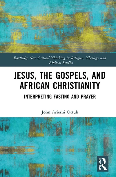 Jesus, the Gospels, and African Christianity: Interpreting Fasting and Prayer