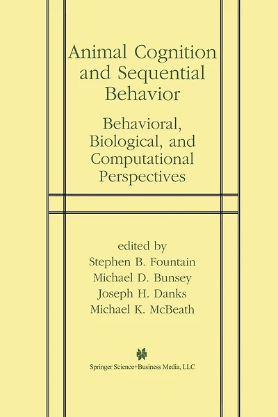 Animal Cognition and Sequential Behavior: Behavioral, Biological, and Computational Perspectives