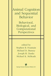 Animal Cognition and Sequential Behavior: Behavioral, Biological, and Computational Perspectives
