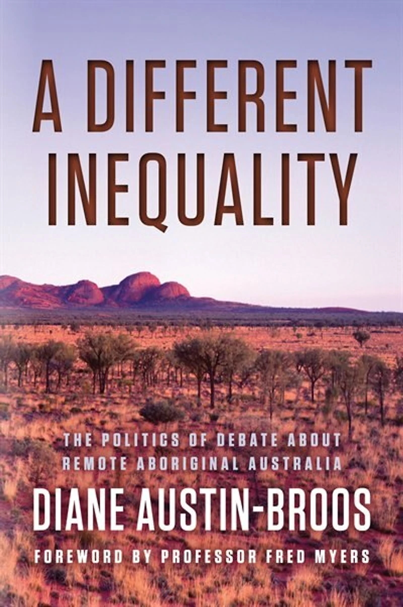 A Different Inequality: The Politics Of Debate About Remote Aboriginal Australia