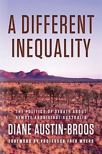 A Different Inequality: The Politics Of Debate About Remote Aboriginal Australia