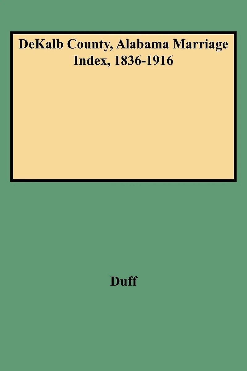 Dekalb County, Alabama Marriage Index, 1836-1916