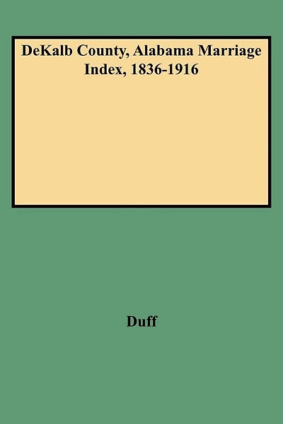 Dekalb County, Alabama Marriage Index, 1836-1916