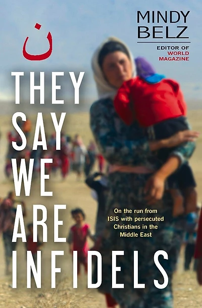 They Say We Are Infidels: On The Run With Persecuted Christians In The Middle East