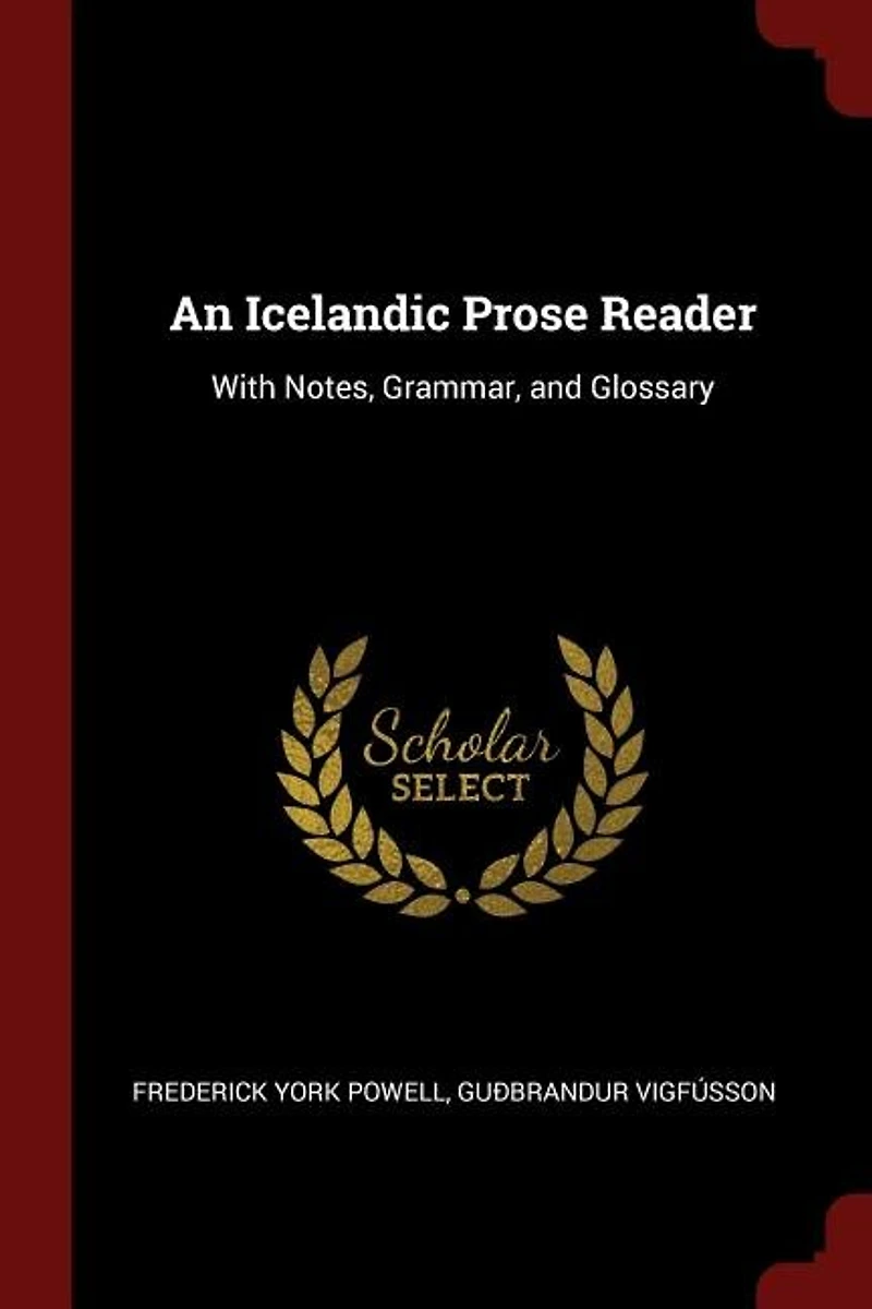 An Icelandic Prose Reader: With Notes, Grammar