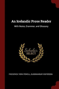 An Icelandic Prose Reader: With Notes, Grammar