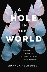 A Hole the World: Finding Hope Rituals of Grief and Healing