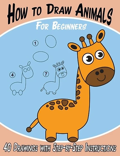 How To Draw Animals For Beginners: 40 Drawings With Step-by-step Instructions