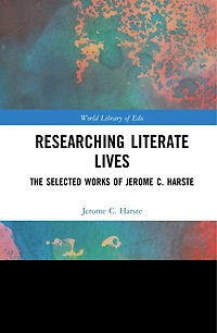 Researching Literate Lives: The Selected Works Of Jerome C. Harste