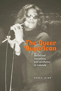The Queer Nuyorican: Racialized Sexualities and Aesthetics Loisaida
