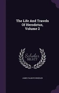 The Life And Travels Of Herodotus, Volume 2