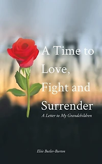 A Time to Love, Fight and Surrender: Letter My Grandchildren