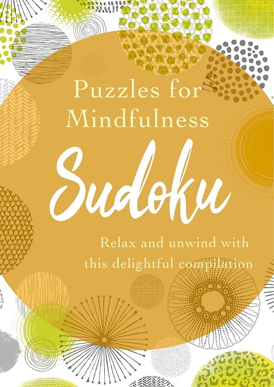 Puzzles for Mindfulness Sudoku: Enjoy Some Relaxing Time Out with this Brilliant Compilation