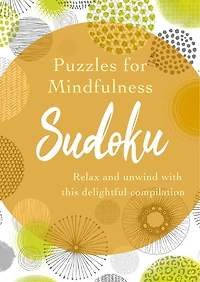 Puzzles for Mindfulness Sudoku: Enjoy Some Relaxing Time Out with this Brilliant Compilation