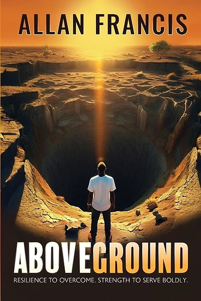 Above Ground: Resilience to Overcome. Strength to Serve Boldly.