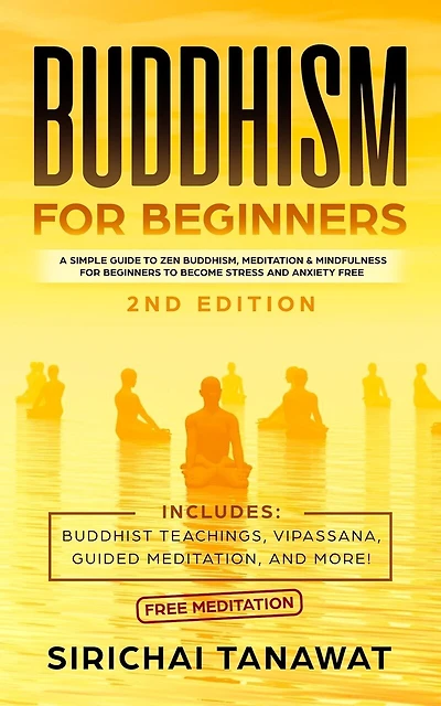 Buddhism for Beginners: : A simple guide to Zen Buddhism, Meditation & Mindfulness for Beginners to become stress and anxiety free.(Includes: Buddhist Teachings, Vipassana, Guided Meditation, and more!