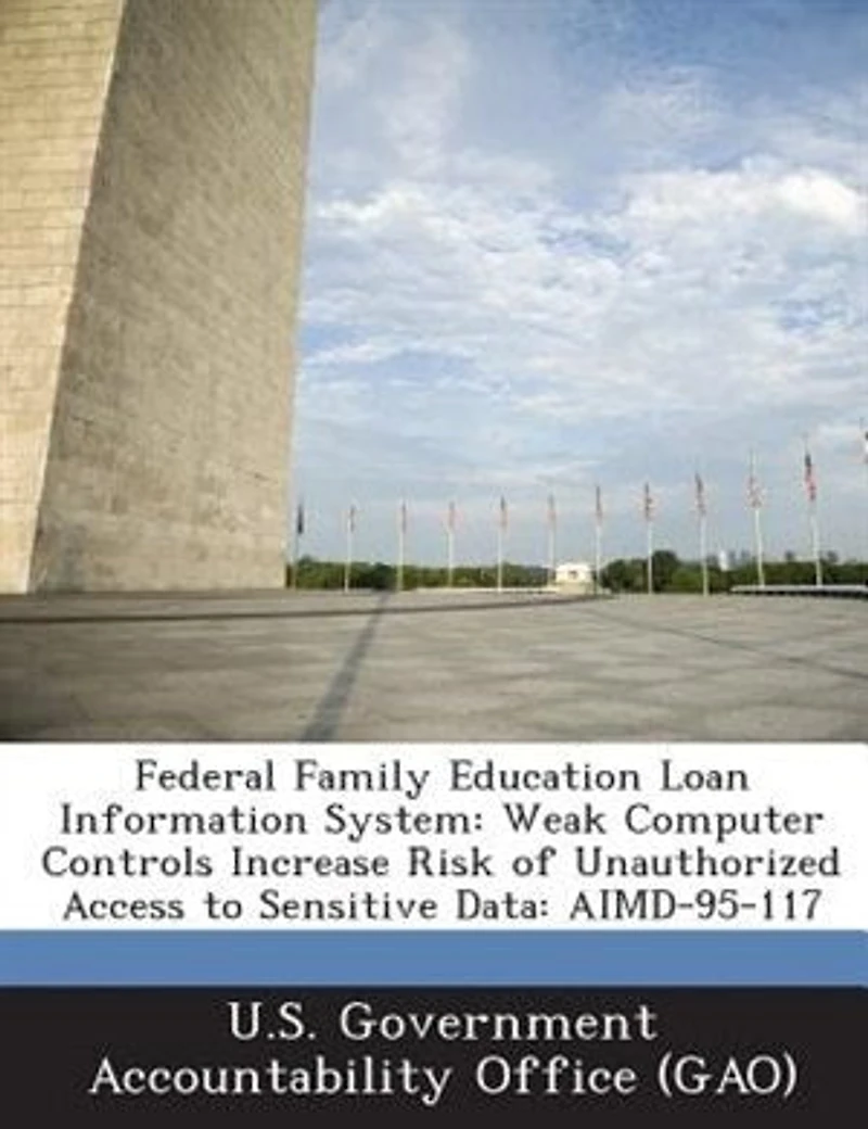Federal Family Education Loan Information System: Weak Computer Controls Increase Risk Of Unauthorized Access To Sensitive Data: Aimd-95-117