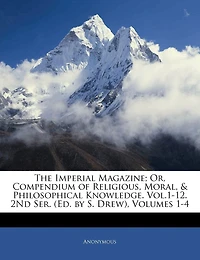 The Imperial Magazine; Or, Compendium of Religious, Moral, & Philosophical Knowledge. Vol.1-12. 2Nd Ser. (Ed. by S. Drew), Volumes 1-4