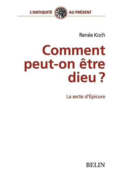 Comment peut-on être dieu ?: la secte d'Epicure
