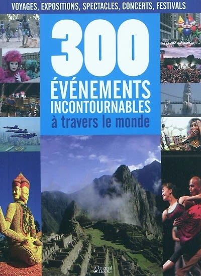 300 événements incontournables à travers le monde