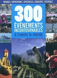 300 événements incontournables à travers le monde