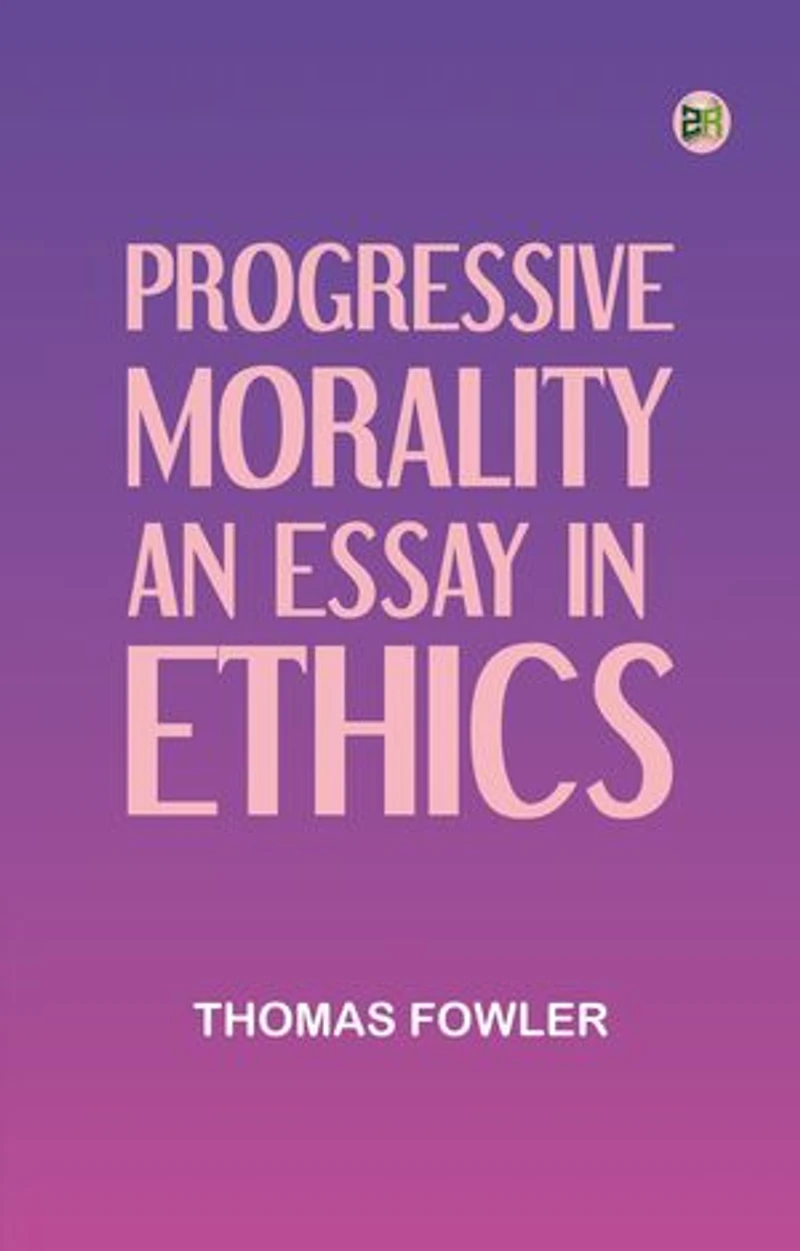 Progressive Morality: An Essay in Ethics