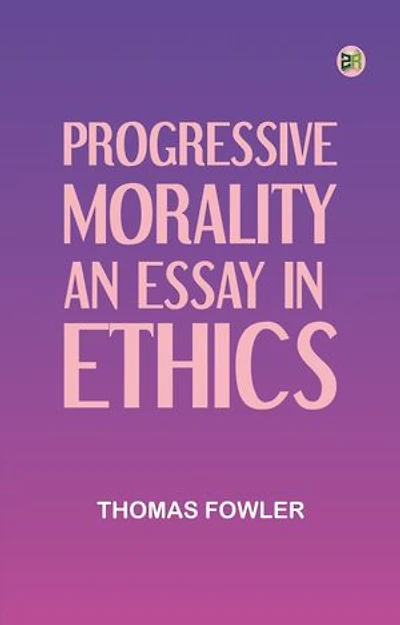 Progressive Morality: An Essay in Ethics