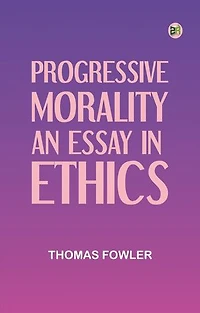 Progressive Morality: An Essay in Ethics