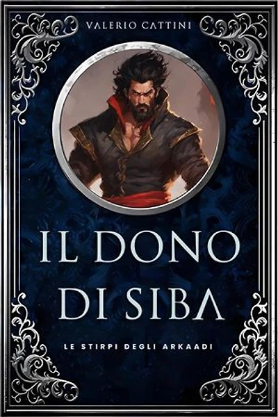 Il Dono di Siba: Le Stirpi degli Arkaadi vol.1