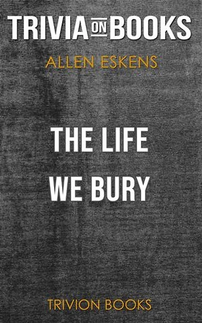 The Life We Bury by Allen Eskens (Trivia-On-Books)