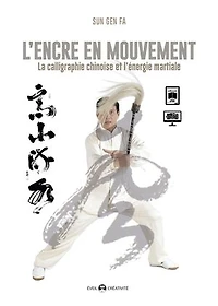 L' encre en mouvement: la calligraphie chinoise et l'énergie martiale