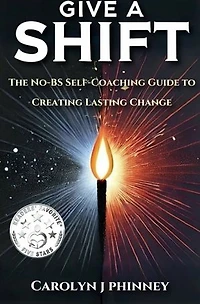 Give A Shift: The No-BS Self- Coaching Guide to Creating Lasting Change