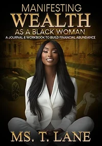 Manifesting Wealth as a Black Woman: A Journal & Workbook to Build Financial Abundance