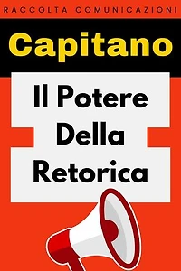 Il Potere Della Retorica: Raccolta Comunicazione, #2
