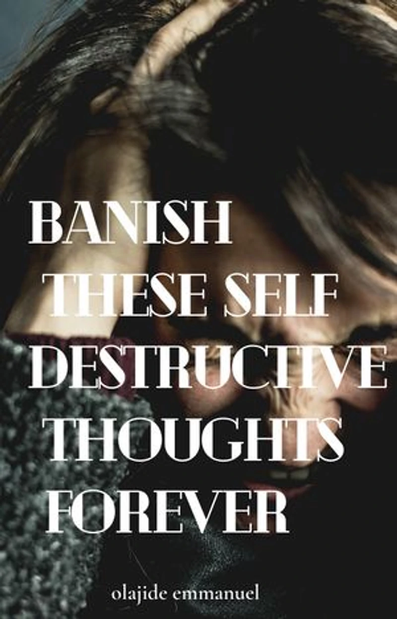 Banish these self destructive thoughts forever