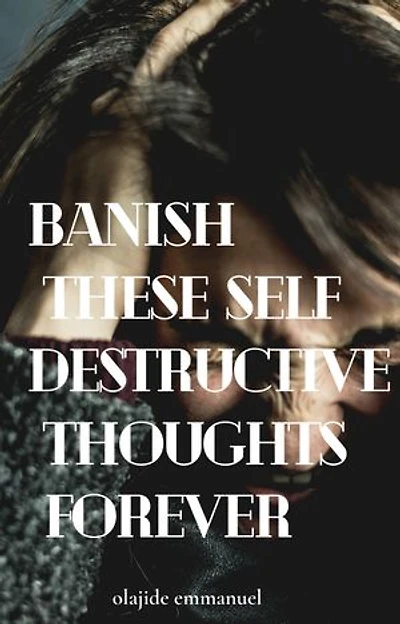 Banish these self destructive thoughts forever
